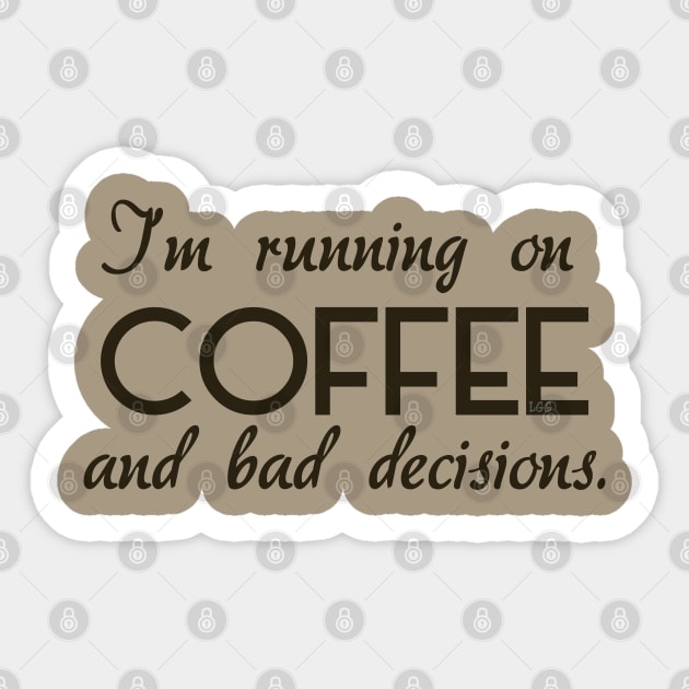 Running on Coffee and Bad Decisions Sticker by LetsGetGEEKY